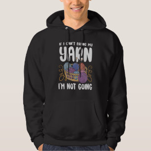 Knitting Knitter If I Can't Bring My Yarn I'm Not Hoodie