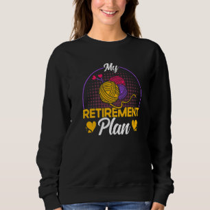 Knitting Knitter My Retirement Plan Sweatshirt