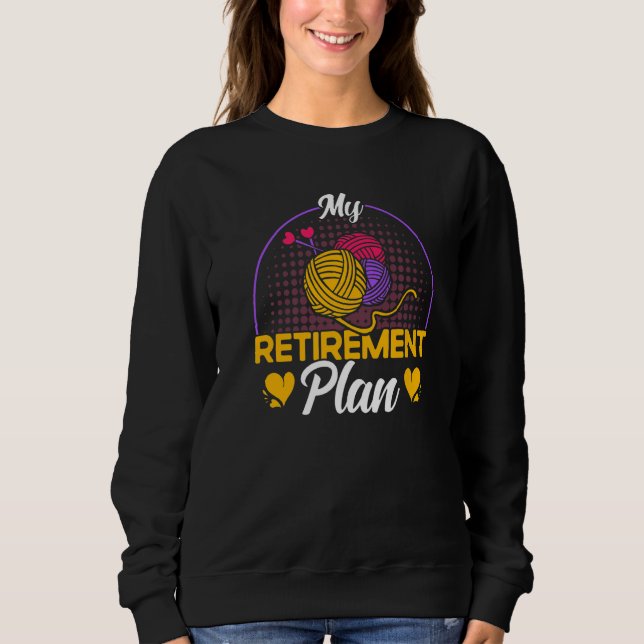 Knitting Knitter My Retirement Plan Sweatshirt (Front)