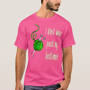 Knitting Lover T Shirt I Knit Way Past My Bedtime