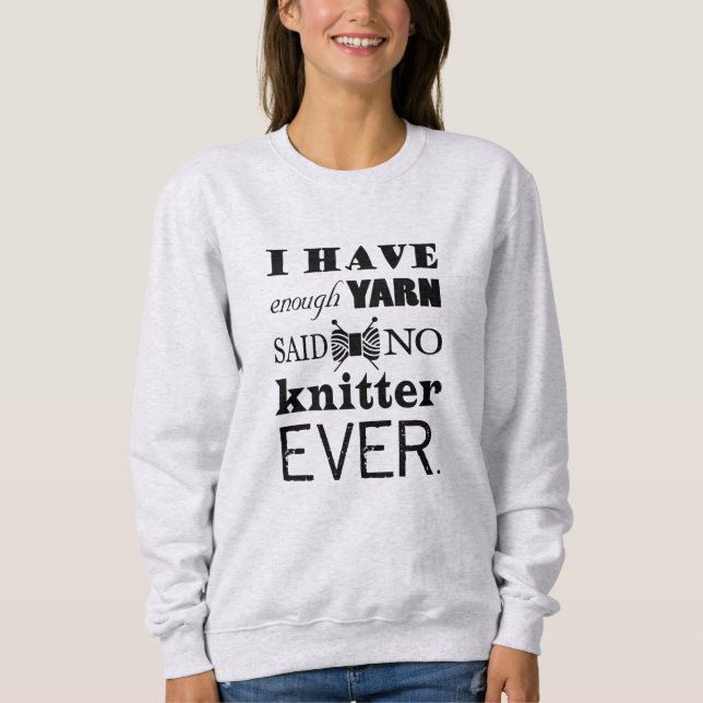 Knitting • Not Enough Yarn Crafts Typography Sweatshirt (Front)