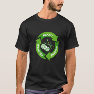 Knitting Reknit Recycle Remake Eco Knitter Crafter T-Shirt