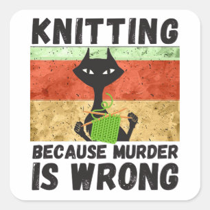 Knitting Shirt, Knitting Because Murder Is Wrong Square Sticker