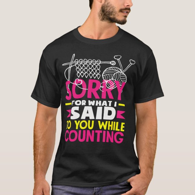 Knitting Sorry What I Saif While Counting Knitting T-Shirt (Front)