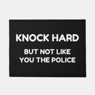 Knock Hard But Not Like You The Police Doormat