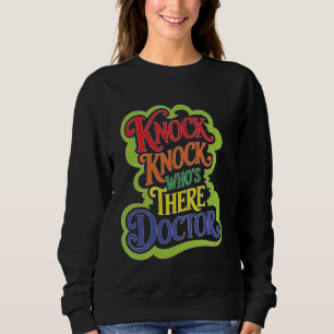 Knock Knock Who's There Doctor _ Sweatshirt