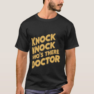 Knock Knock Who's There Doctor _ - T-Shirt
