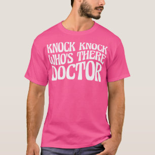 Knock Knock Who'S There Doctor  - T-Shirt