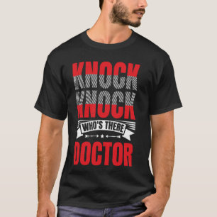 Knock Knock Who's There Doctor --- T-Shirt