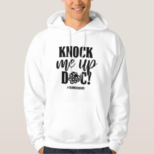 Knock Me Up Doc Transfer Day IVF Mom Infertility I Hoodie