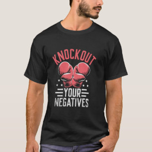 Knockout Your Negatives Boxer Sports Strength Athl T-Shirt