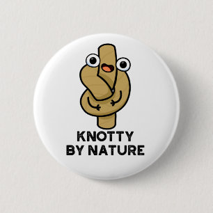 Knotty By Nature Funny Rope Pun 6 Cm Round Badge