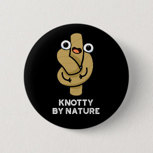 Knotty By Nature Funny Rope Pun Dark BG 6 Cm Round Badge