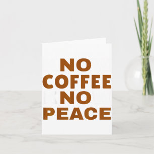 Know Coffee Know Peace Funny Caffeine Lover Card