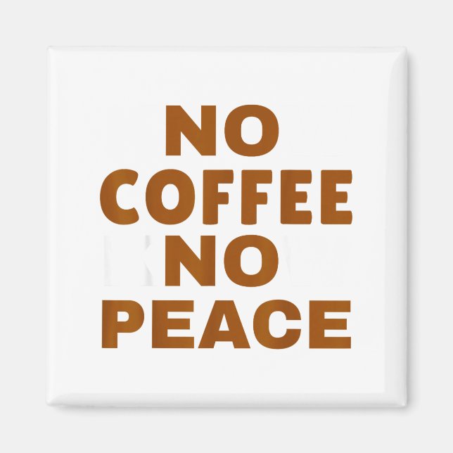 Know Coffee Know Peace Funny Caffeine Lover  Magnet (Front)