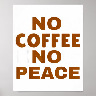 Know Coffee Know Peace Funny Caffeine Lover Poster