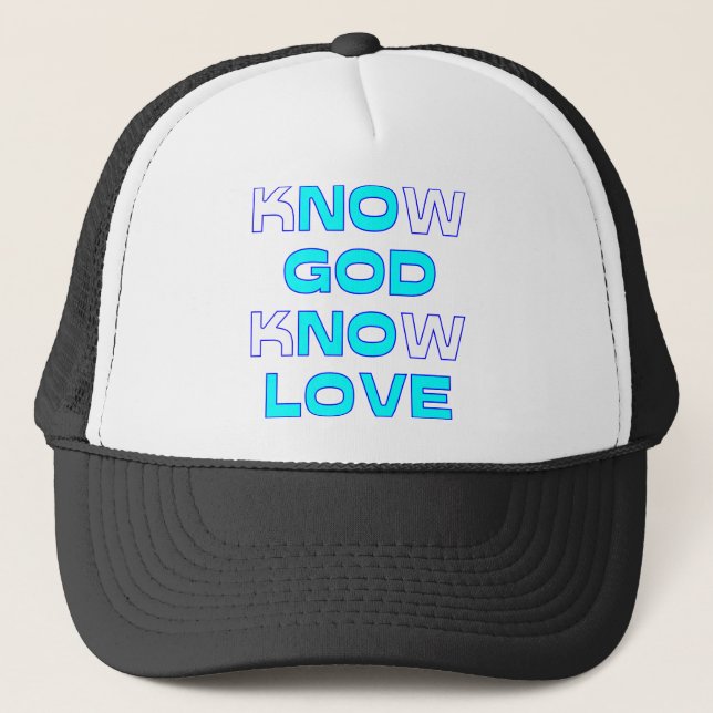 Know God Know Love Trucker Hat (Front)