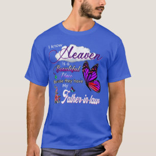 Know Heaven Is A Beautiful Place They Have My Fath T-Shirt
