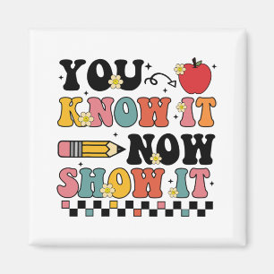 Know It Now Show It Test Day Testing Teacher Magnet