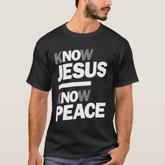 Know Jesus Know Peace | Christian Design T-Shirt (Front)