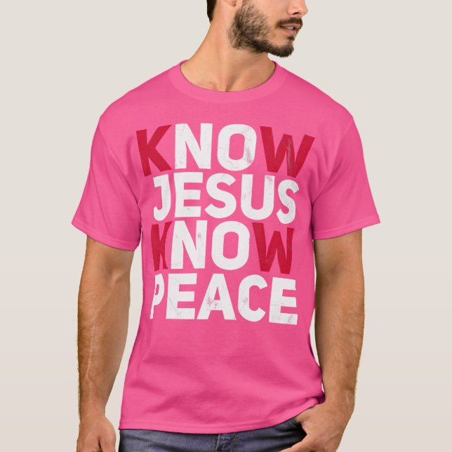 Know Jesus Know Peace Christian Kindness Faith T-Shirt (Front)