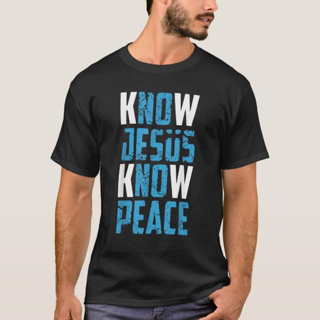 Know Jesus Know Peace Christian Pray Jesus Christ  T-Shirt (Front)