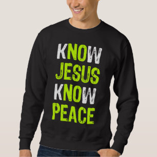 Know Jesus Know Peace Christian Religious Lover Sweatshirt