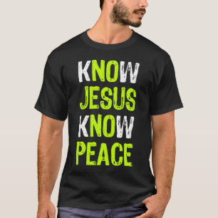 Know Jesus Know Peace Christian Religious Lover T-Shirt