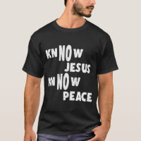 Know Jesus Know Peace Funny Religion