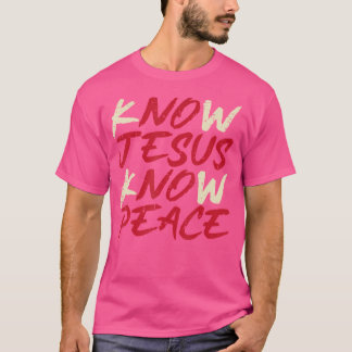 Know Jesus Know Peace God Faith Christian Men Wome T-Shirt