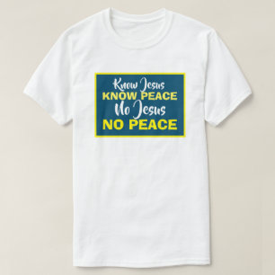 Know Jesus Know Peace, No Jesus No Peace Christian T-Shirt
