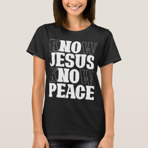 Know Jesus Know Peace Religion God Church Christia T-Shirt