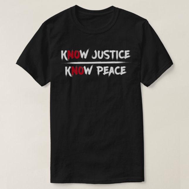 Know Justice Know Peace Activist Equality  T-Shirt (Design Front)