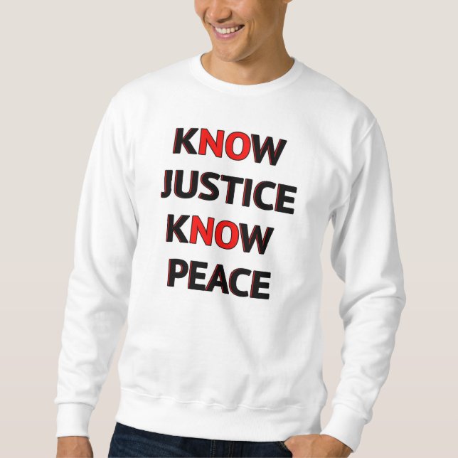 Know Justice Know Peace Sweatshirt (Front)