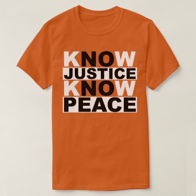 KNOW JUSTICE KNOW PEACE T-Shirt (Design Front)