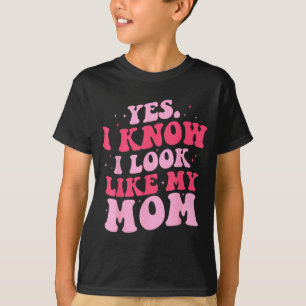 Know look like mom funny daughter mother's day T-Shirt
