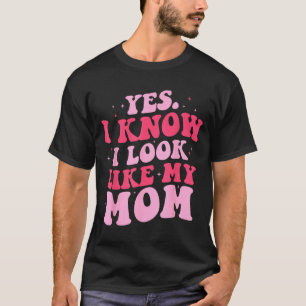 Know look like mum funny daughter mother's day T-Shirt