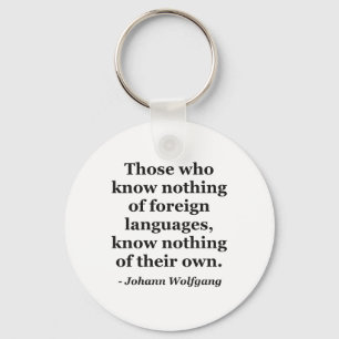 Know nothing of foreign languages Quote Key Ring