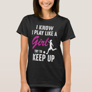 Know Play Like A Girl Soccer Lovers Funny Quote T-Shirt