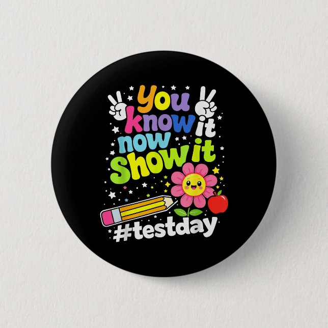Know Show Testing Day Motivational Teacher 6 Cm Round Badge (Front)