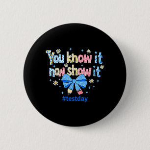 Know Show Testing Day Motivational Teacher 6 Cm Round Badge
