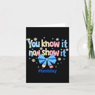 Know Show Testing Day Motivational Teacher Card