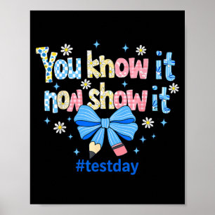 Know Show Testing Day Motivational Teacher Poster