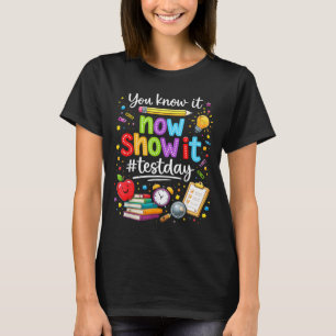 Know Show Testing Day Motivational Teacher T-Shirt