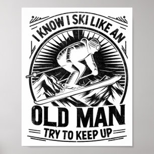 Know ski like an old man try to keep up skiing poster