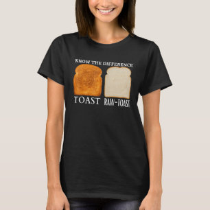 Know The Difference Toast Raw Toast 3 T-Shirt