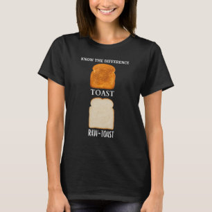 Know The Difference Toast Raw Toast 4 T-Shirt