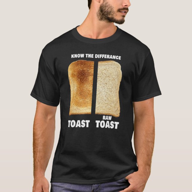 Know The Difference Toast Raw Toast 8 T-Shirt (Front)
