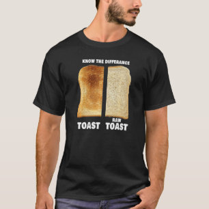 Know The Difference Toast Raw Toast   T-Shirt