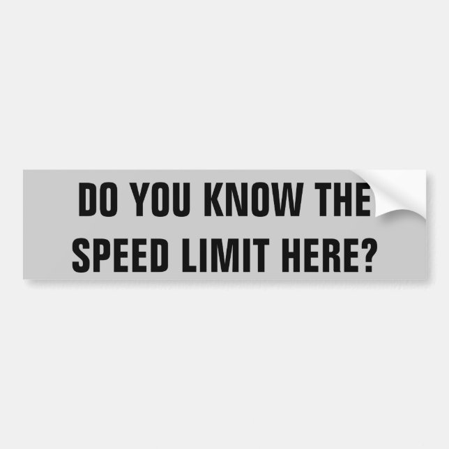 Know The speed limit here? Bumper Sticker (Front)